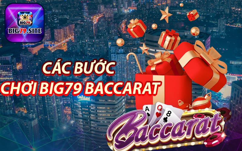 Các bước để chơi Big79 Baccarat